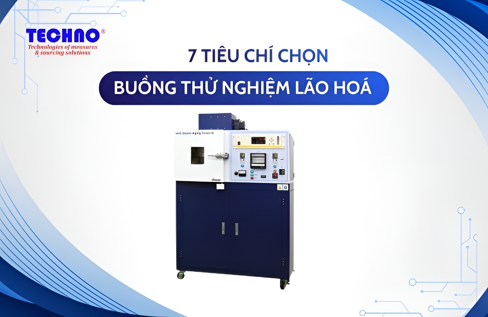 7 Tiêu chí chọn buồng thử nghiệm lão hóa CHUẨN nhất