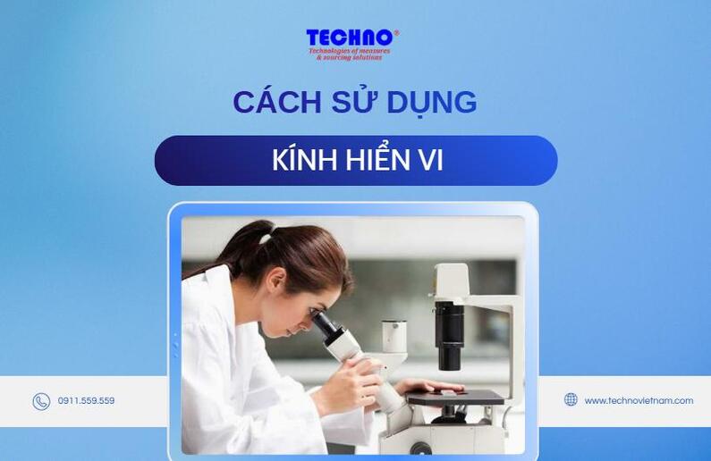 Cách sử dụng kính hiển vi đúng kỹ thuật: Quy trình và lưu ý cần biết