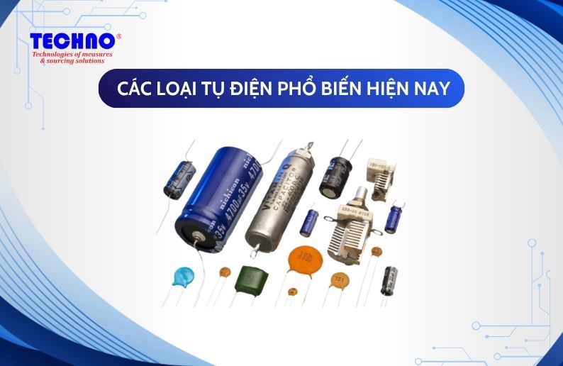 Tổng hợp các loại tụ điện phổ biến hiện nay và ứng dụng thực tế